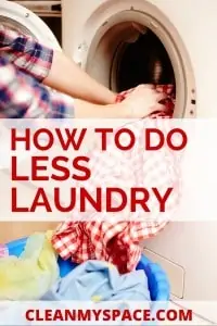 Do less laundry! Clean My Space.